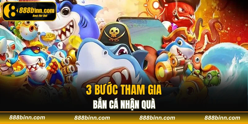 Bắn cá 888b - Khám Phá Vương Quốc Biển Khơi Năm 2025 3 3 bước tham gia game bắn cá nhận quà