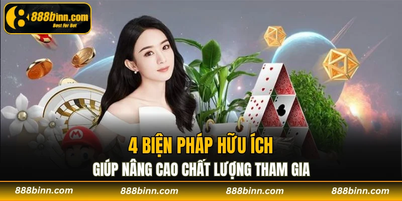 Chơi Có Trách Nhiệm - Những Nguyên Tắc Cần Ghi Nhớ 3 4 biện pháp hữu ích giúp nâng cao chất lượng tham gia