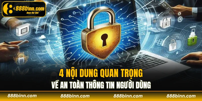 Chính Sách Bảo Mật - 4 Nội Dung An Toàn Bạn Nên Biết 2 4 nội dung quan trọng về an toàn thông tin người dùng
