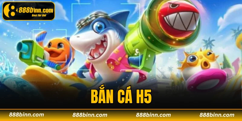 Bắn Cá H5 – Siêu Phẩm Giải Trí Gây Sốt Trên Thị Trường