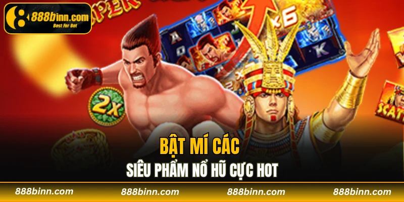 Nổ Hũ 888B - Thiên Đường Cá Cược Nổi Tiếng Hiện Nay 3 Bật mí các siêu phẩm nổ hũ cực hot