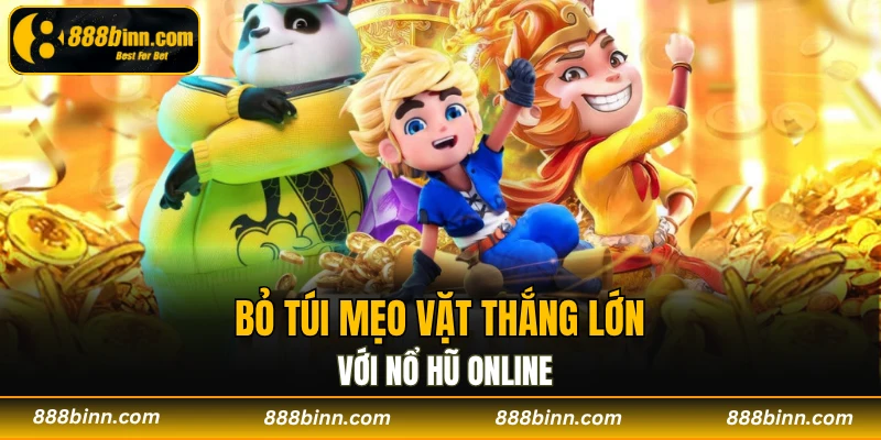 Nổ Hũ Online - Cuộc Chơi Giữa Sự May Mắn Và Chiến Lược 4 Bỏ túi mẹo vặt thắng lớn với nổ hũ online