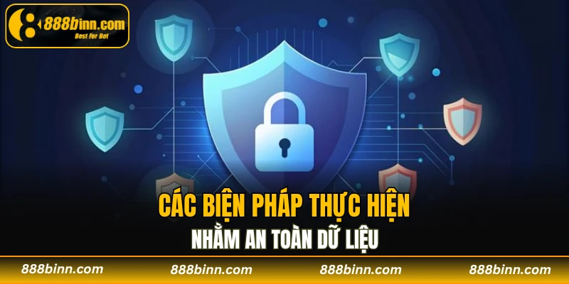 Chính Sách Bảo Mật - 4 Nội Dung An Toàn Bạn Nên Biết 3 Các biện pháp thực hiện nhằm an toàn dữ liệu