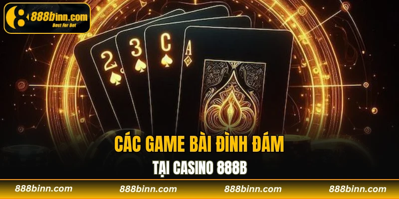 Casino 888B - Khám Phá Sòng Bài Trực Tuyến Xanh Chín 2 Các game bài đình đám tại casino 888B