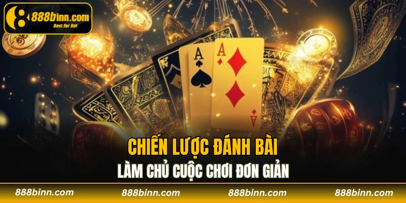 Casino 888B - Khám Phá Sòng Bài Trực Tuyến Xanh Chín 3 Chiến lược đánh bài làm chủ cuộc chơi đơn giản