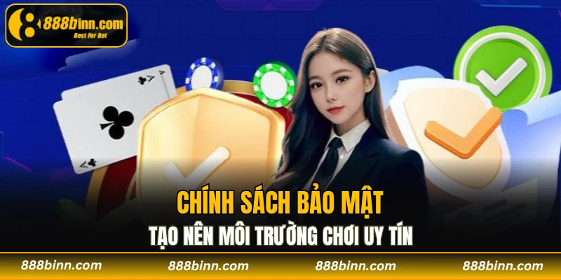 Chính Sách Bảo Mật - 4 Nội Dung An Toàn Bạn Nên Biết 1 Chính sách bảo mật tạo nên môi trường chơi uy tín