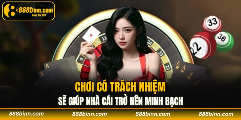 Chơi Có Trách Nhiệm - Những Nguyên Tắc Cần Ghi Nhớ 1 Chơi có trách nhiệm sẽ giúp nhà cái trở nên minh bạch