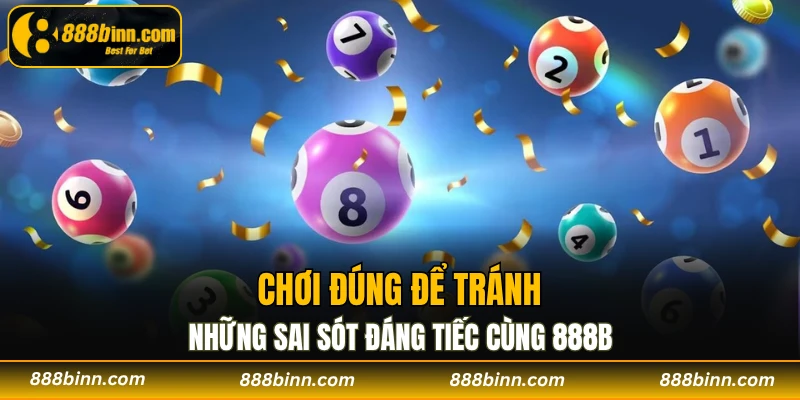 Xổ Số 888b - Sảnh Cá Cược Lô Đề Uy Tín Nhất Hiện Nay 3 Chơi đúng để tránh những sai sót đáng tiếc cùng 888B