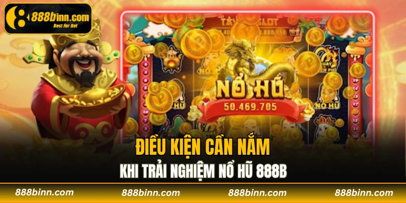 Chiến Thuật Nổ Hũ - Bật Mí Cách Chinh Phục Thưởng Lớn 2 Điều kiện cần nắm khi trải nghiệm nổ hũ 888B