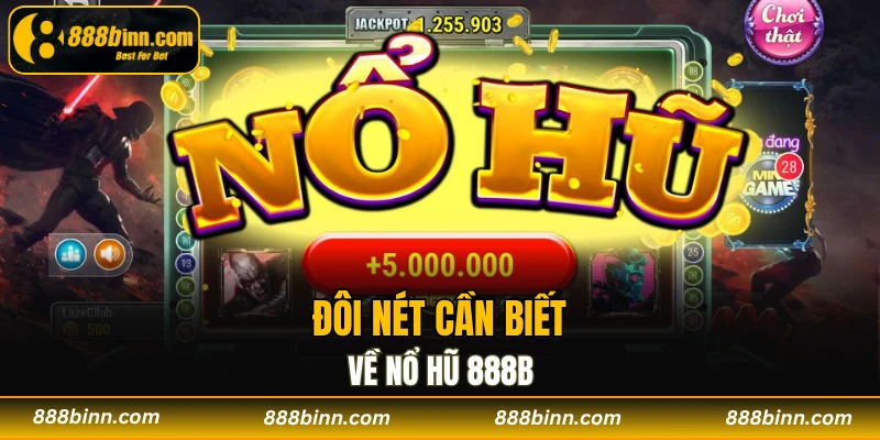 Nổ Hũ 888B - Thiên Đường Cá Cược Nổi Tiếng Hiện Nay 1 Đôi nét cần biết về nổ hũ 888B