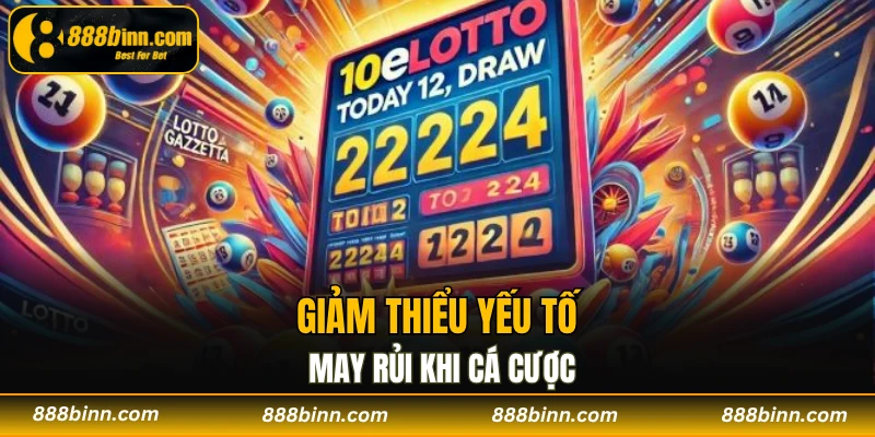 Lô Gan - Tuyệt Chiêu Bắt Số Siêu Chuẩn Tại Nhà Cái 888B 3 Giảm thiểu yếu tố may rủi khi cá cược