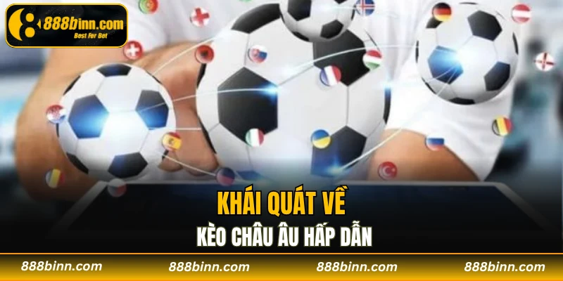 Kèo Châu Âu - Sức Hút Của Cá Cược Bóng Đá Toàn Cầu 2 Khái quát về kèo châu Âu hấp dẫn