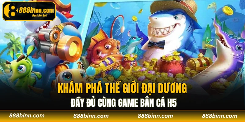 Bắn Cá H5 – Siêu Phẩm Giải Trí Gây Sốt Trên Thị Trường 3 Khám phá thế giới đại dương đầy đủ cùng game bắn cá H5