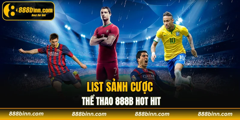Thể Thao 888B – Bắt Trọn Cảm Giác Giải Trí Đỉnh Chóp 1 List sảnh cược thể thao 888B hot hit