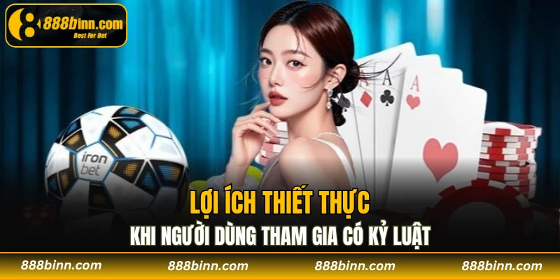 Chơi Có Trách Nhiệm - Những Nguyên Tắc Cần Ghi Nhớ 2 Lợi ích thiết thực khi người dùng tham gia có kỷ luật