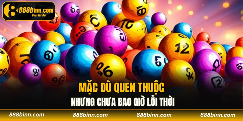 Xổ Số 888b - Sảnh Cá Cược Lô Đề Uy Tín Nhất Hiện Nay 2 Mặc dù quen thuộc nhưng chưa bao giờ lỗi thời