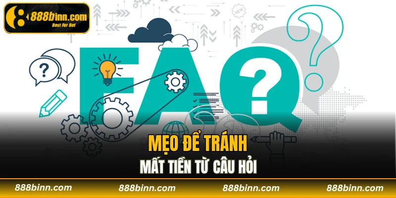Câu Hỏi Thường Gặp - Gỡ Rối Mọi Thắc Mắc Trong Tích Tắc 3 Mẹo để tránh mất tiền từ câu hỏi