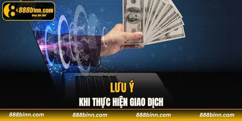 Rút Tiền 888b - Hướng Dẫn Cách Rút Nhanh Chóng Nhất 2 Người chơi cần lưu ý gì khi thực hiện giao dịch