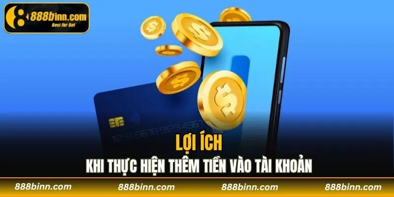 Nạp Tiền 888b - Cách Nạp Tiền Hiệu Quả Và Nhanh Chóng 1 Những lợi ích khi thực hiện thêm tiền vào tài khoản