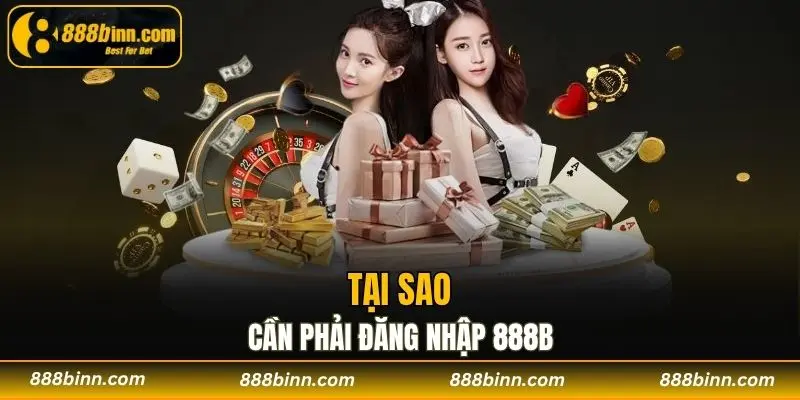 Đăng Nhập 888b - Cánh Cửa Vào Sân Chơi Cá Cược Hàng Đầu 1 Tại sao cần phải đăng nhập 888b