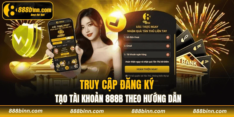 TRANG CHỦ 22 Truy cập đăng ký, tạo tài khoản 888B theo hướng dẫn