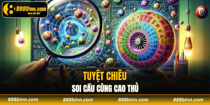 Lô Gan - Tuyệt Chiêu Bắt Số Siêu Chuẩn Tại Nhà Cái 888B 4 Tuyệt chiêu soi cầu cùng cao thủ