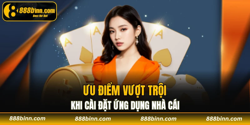Tải App 888B - Nâng Tầm Trải Nghiệm Cá Cược Trực Tuyến 2 Ưu điểm vượt trội khi cài đặt ứng dụng nhà cái